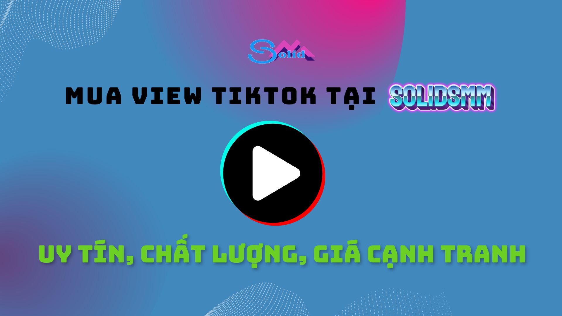 SolidSMM - địa chỉ mua view TikTok uy tín